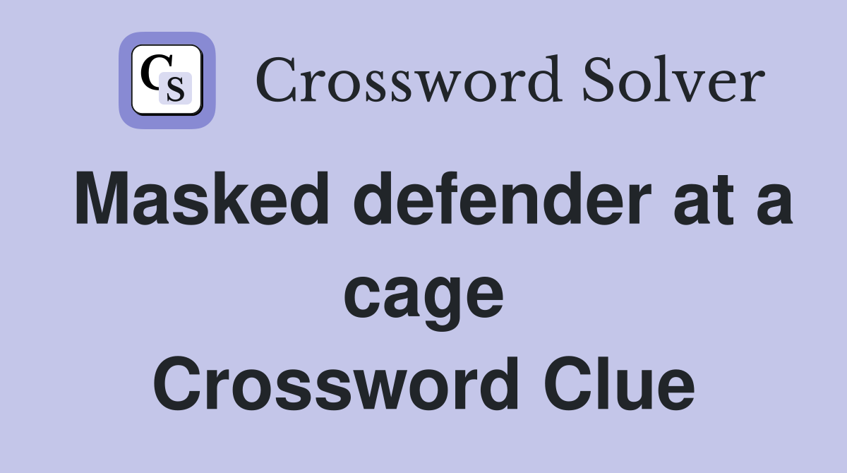 Masked defender at a cage Crossword Clue