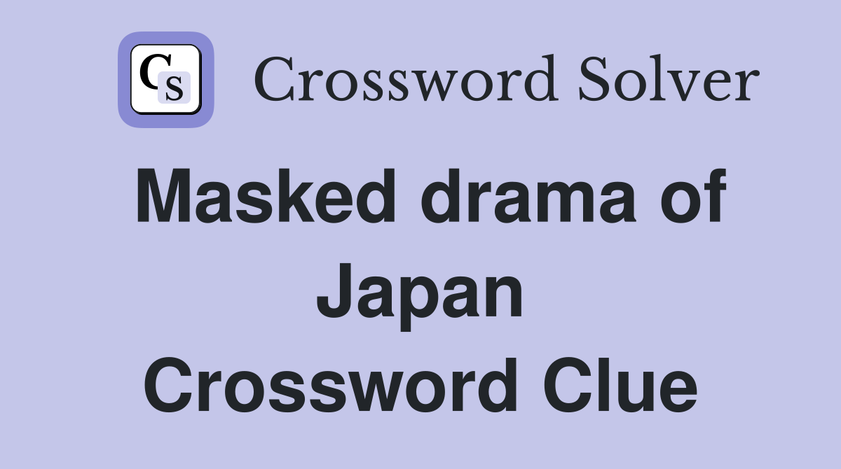 Masked drama of Japan Crossword Clue