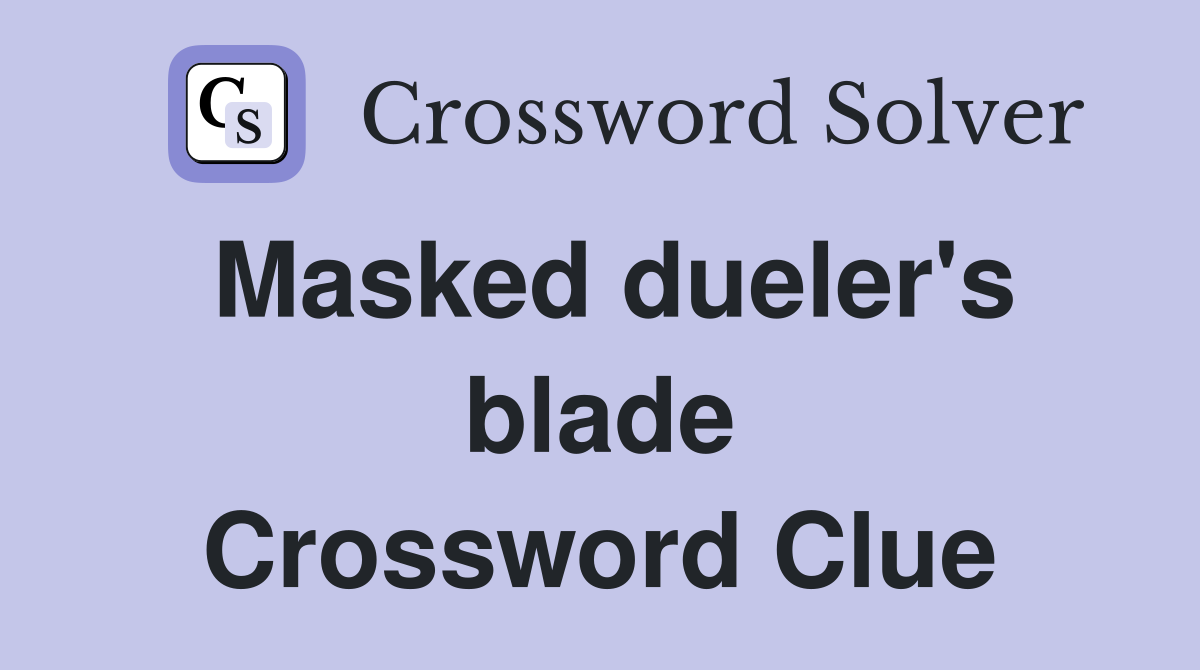 Masked dueler's blade Crossword Clue