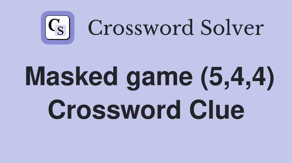 Masked game (5,4,4) Crossword Clue