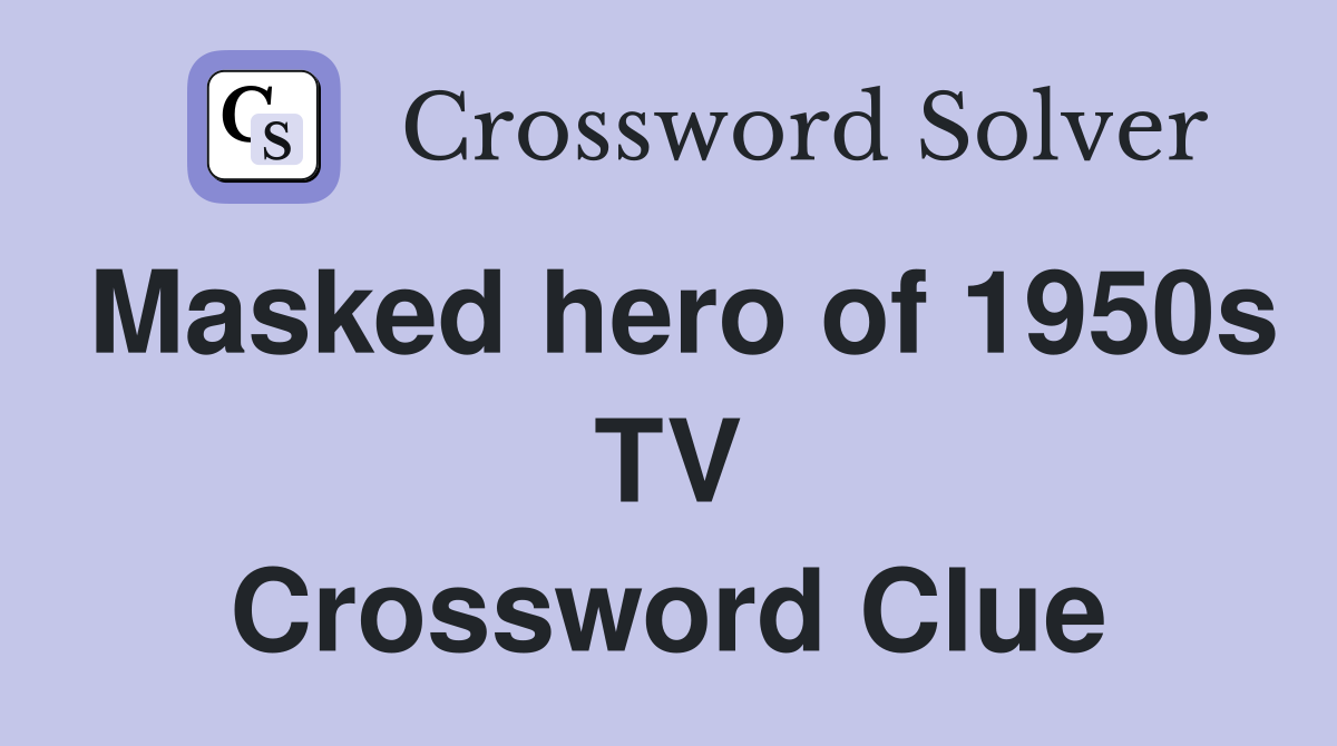Masked hero of 1950s TV Crossword Clue