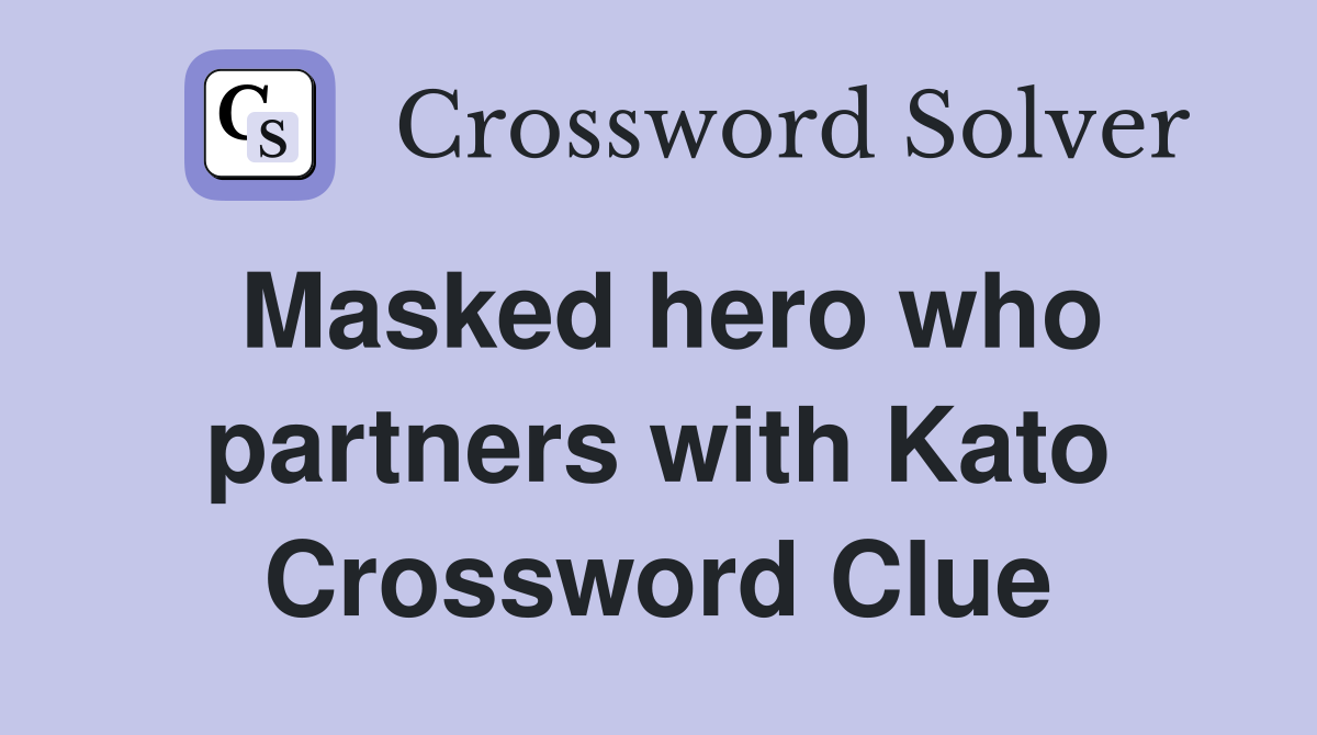 Masked hero who partners with Kato Crossword Clue