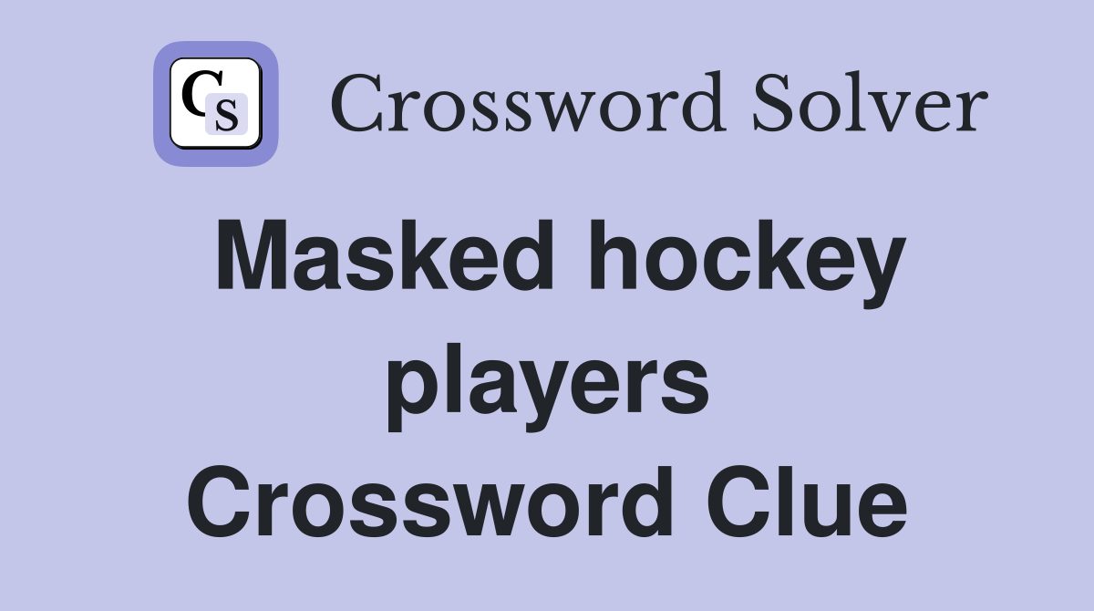 Masked hockey players Crossword Clue