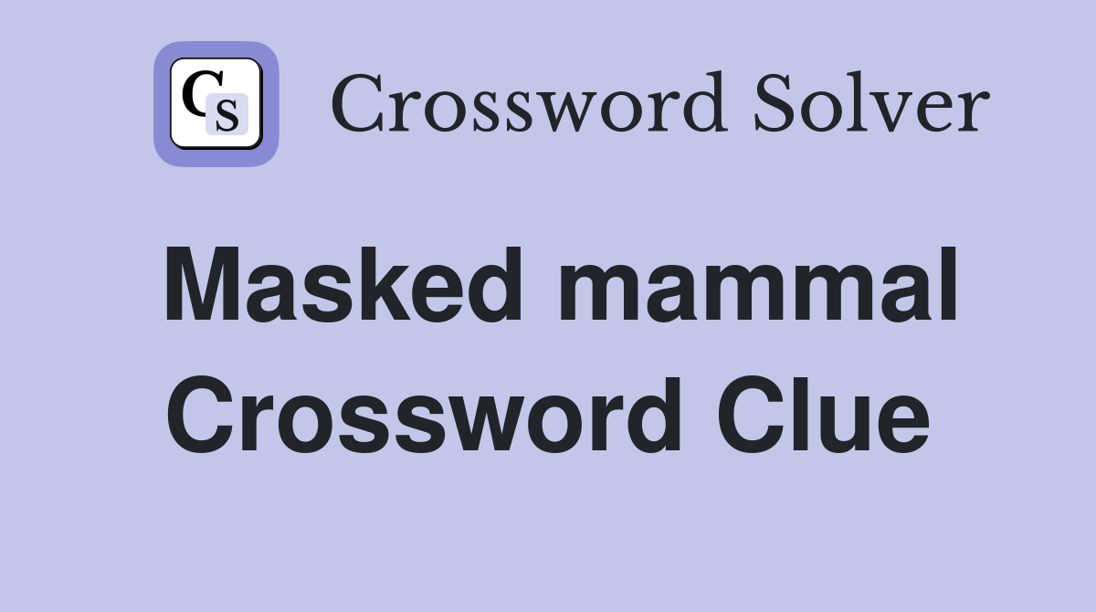 Masked mammal Crossword Clue