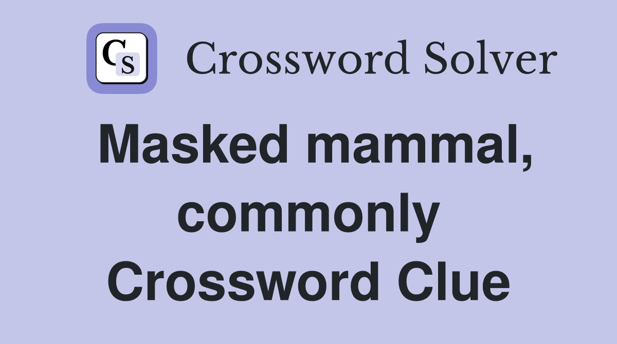 Masked mammal, commonly Crossword Clue