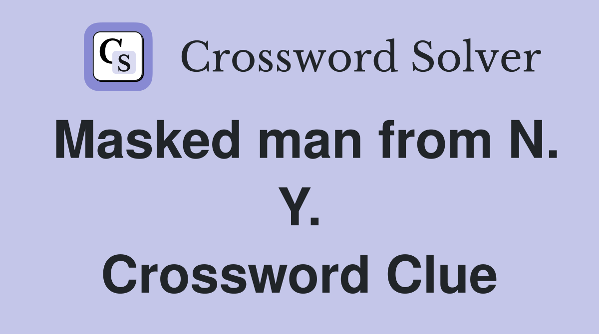 Masked man from N. Y. Crossword Clue
