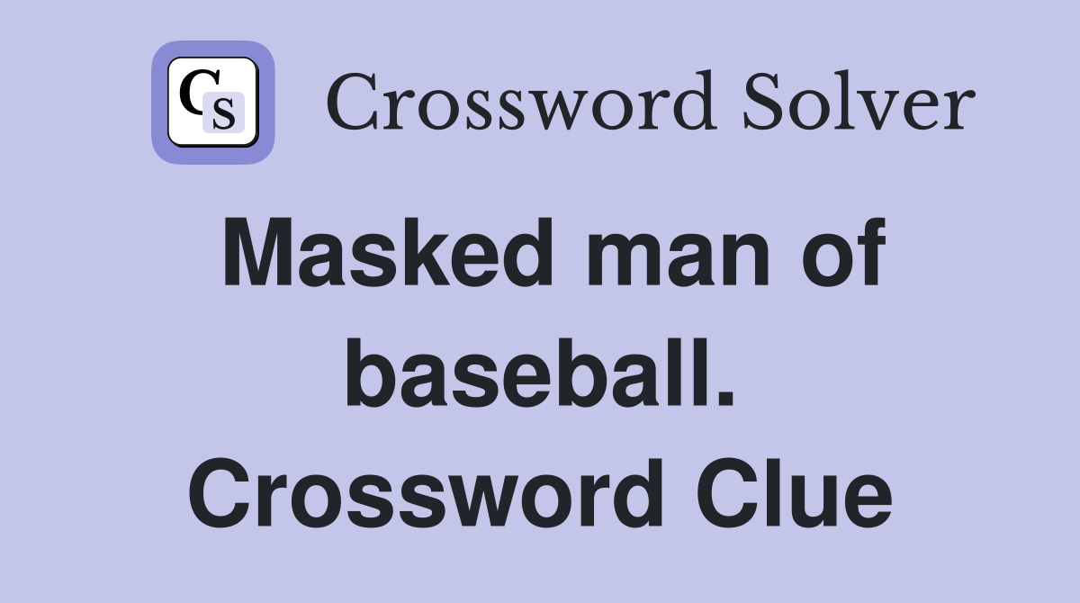 Masked man of baseball. Crossword Clue