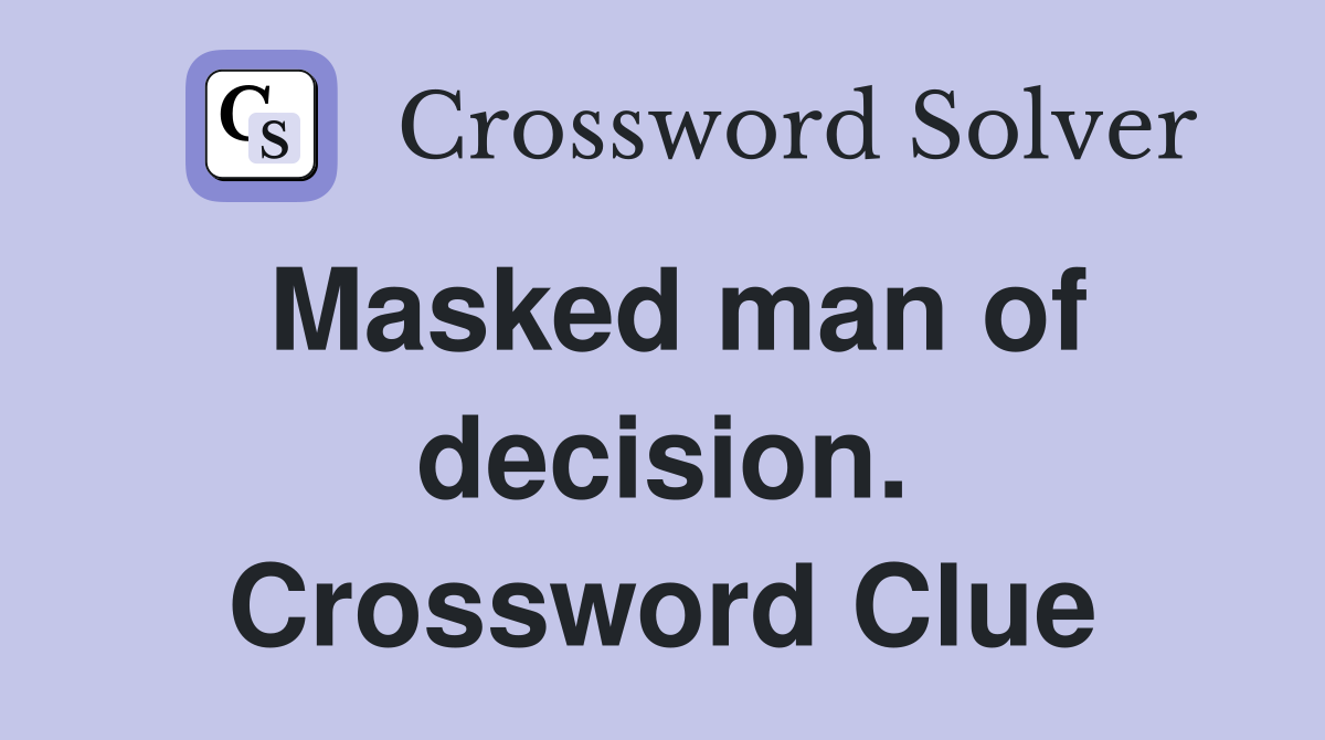 Masked man of decision. Crossword Clue