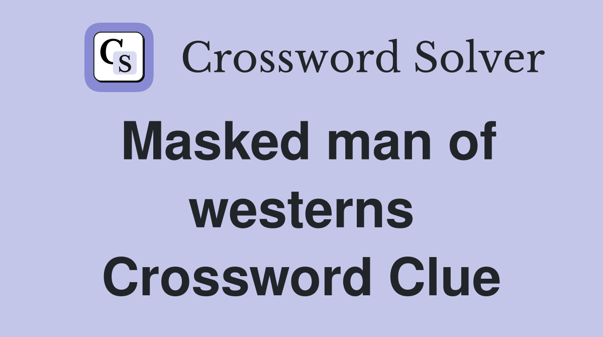 Masked man of westerns Crossword Clue