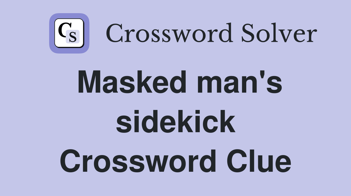 Masked man's sidekick Crossword Clue