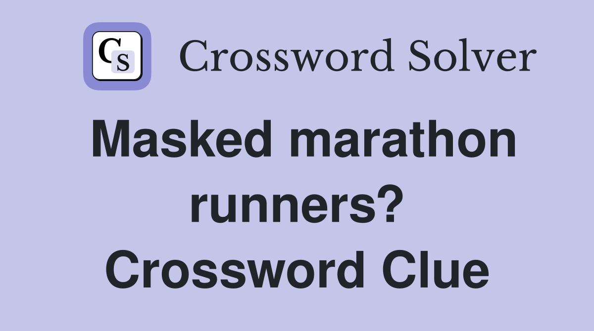 Masked marathon runners? Crossword Clue