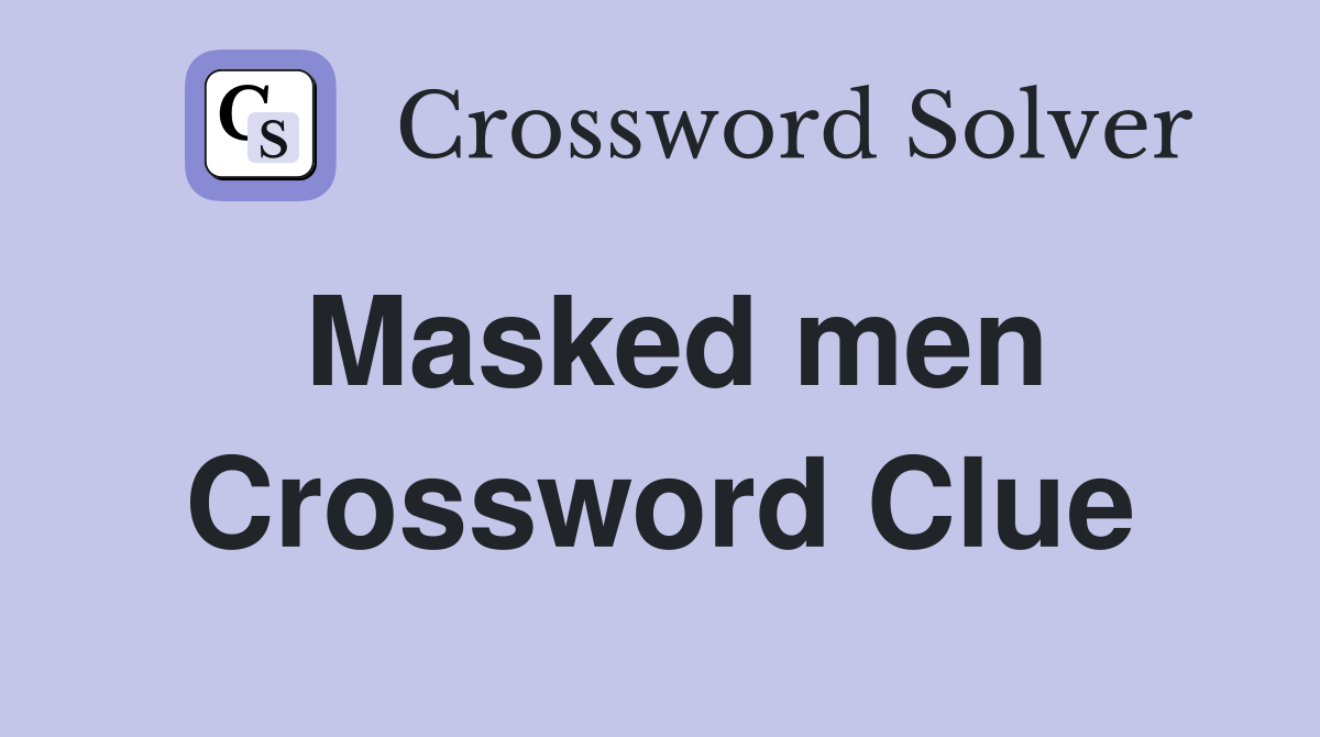 Masked men Crossword Clue