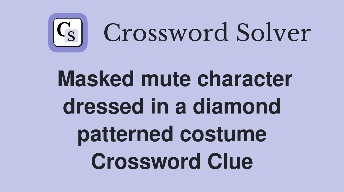 Masked mute character dressed in a diamond patterned costume Crossword Clue