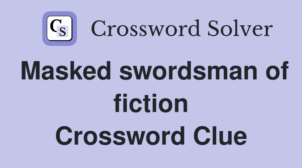 Masked swordsman of fiction Crossword Clue