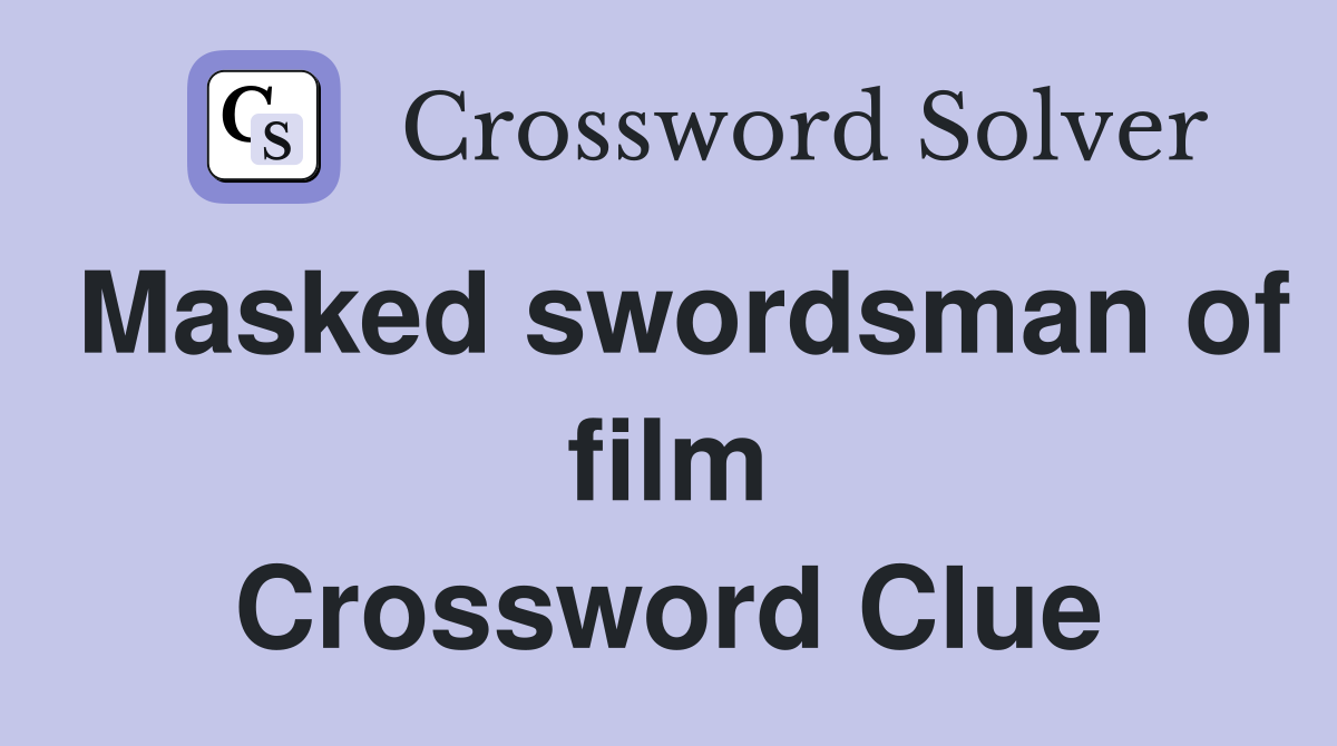 Masked swordsman of film Crossword Clue