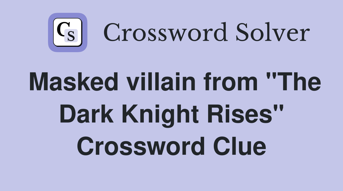 Masked villain from "The Dark Knight Rises" Crossword Clue