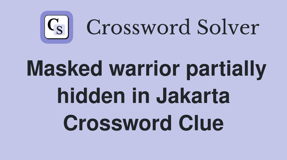 Masked warrior partially hidden in Jakarta Crossword Clue
