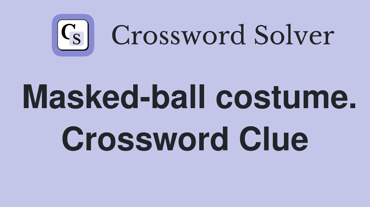 Masked-ball costume. Crossword Clue