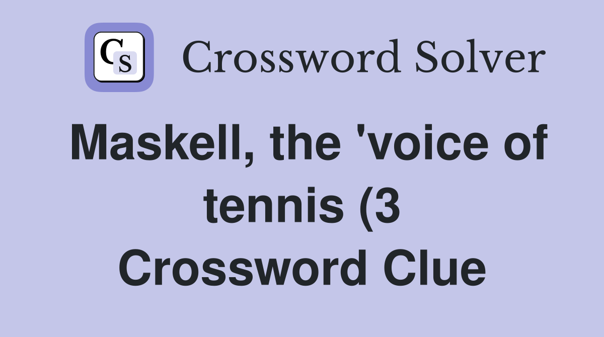 Maskell the #39 voice of tennis (3) Crossword Clue Answers Crossword Maskell the #39 voice of tennis (3) Crossword Clue Answers Crossword