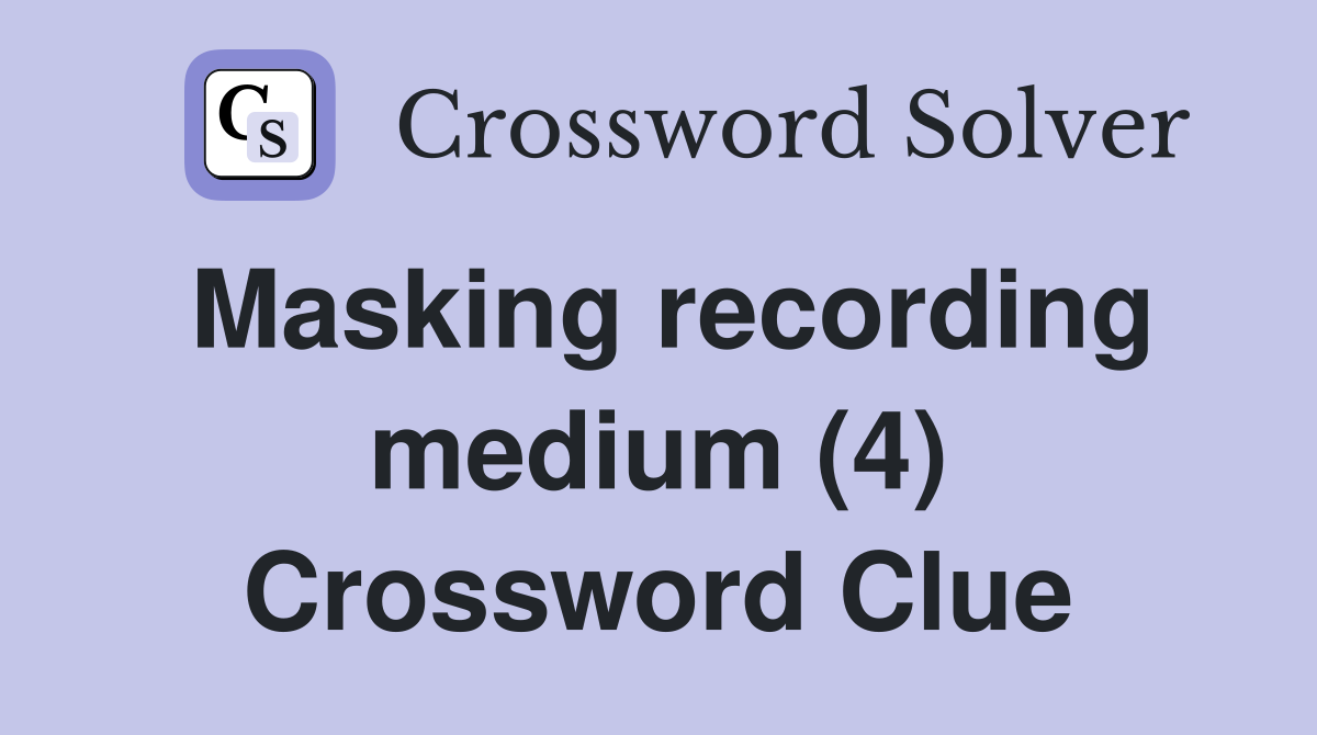 Masking recording medium (4) Crossword Clue