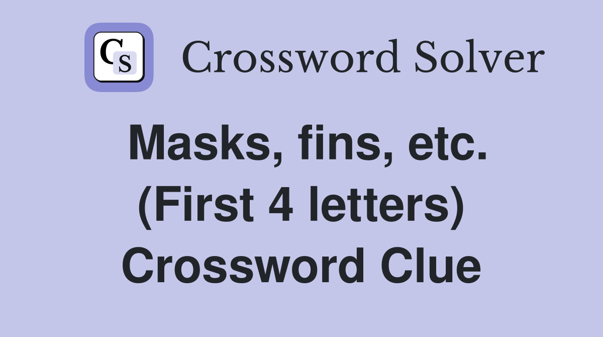 Masks, fins, etc. (First 4 letters) Crossword Clue
