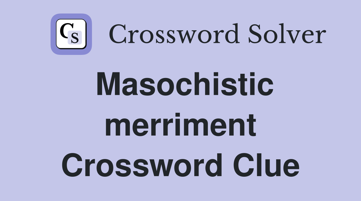 Masochistic merriment Crossword Clue