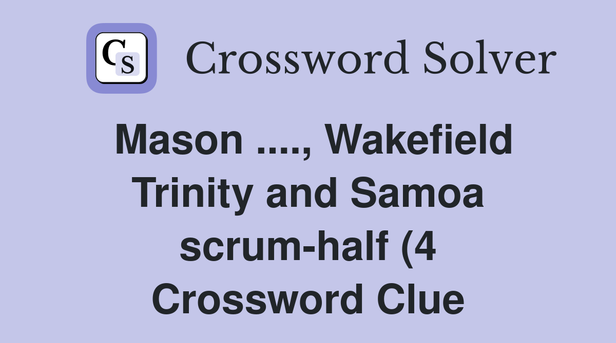 Mason Wakefield Trinity and Samoa scrum half (4) Crossword Clue Mason Wakefield Trinity and Samoa scrum half (4) Crossword Clue