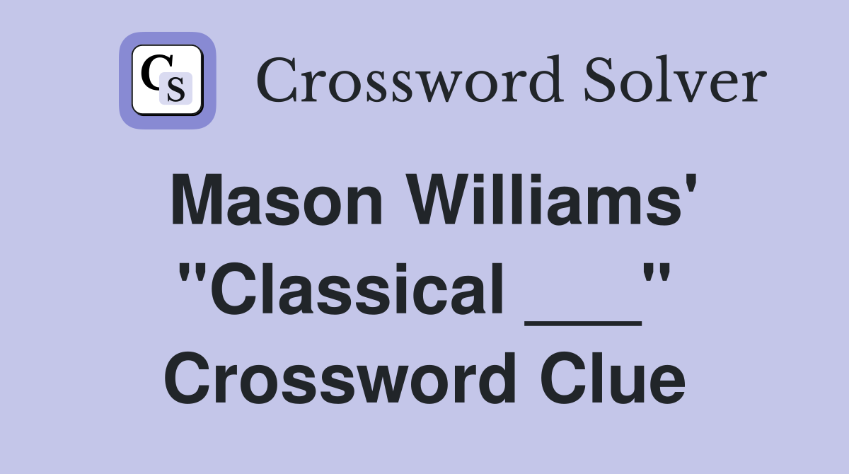 Mason Williams' "Classical ___" Crossword Clue