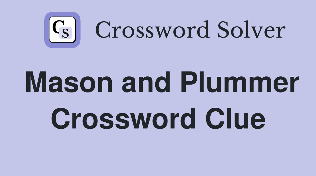 Mason and Plummer Crossword Clue