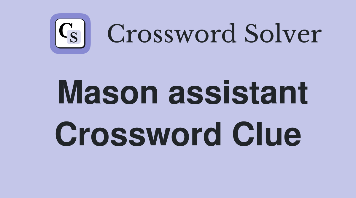 Mason assistant Crossword Clue