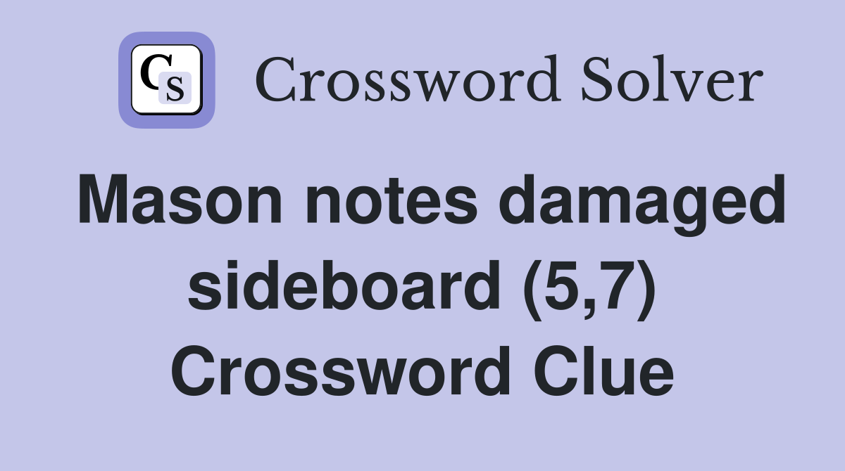 Mason notes damaged sideboard (5,7) Crossword Clue