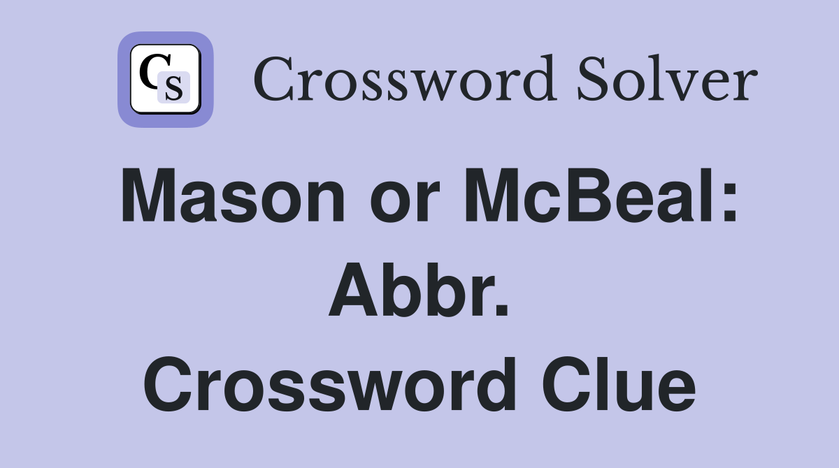Mason or McBeal: Abbr. Crossword Clue