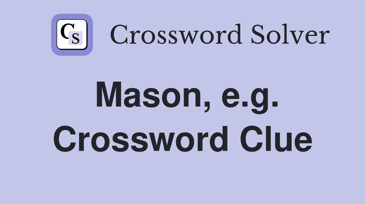 Mason, e.g. Crossword Clue
