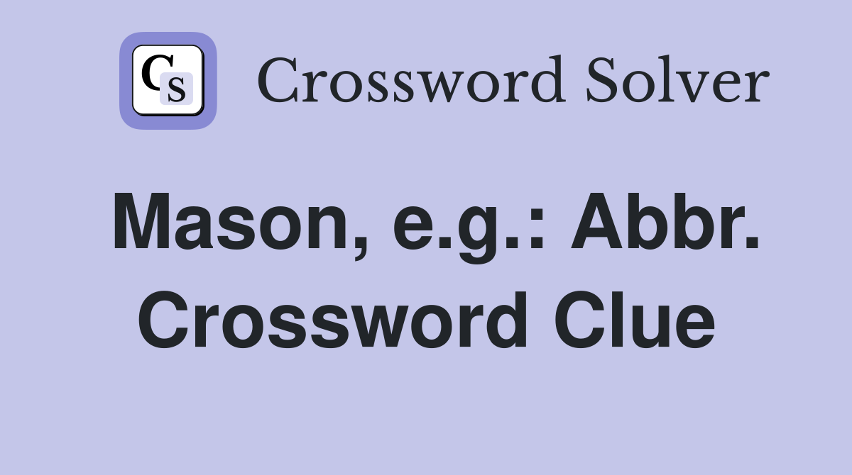 Mason, e.g.: Abbr. Crossword Clue