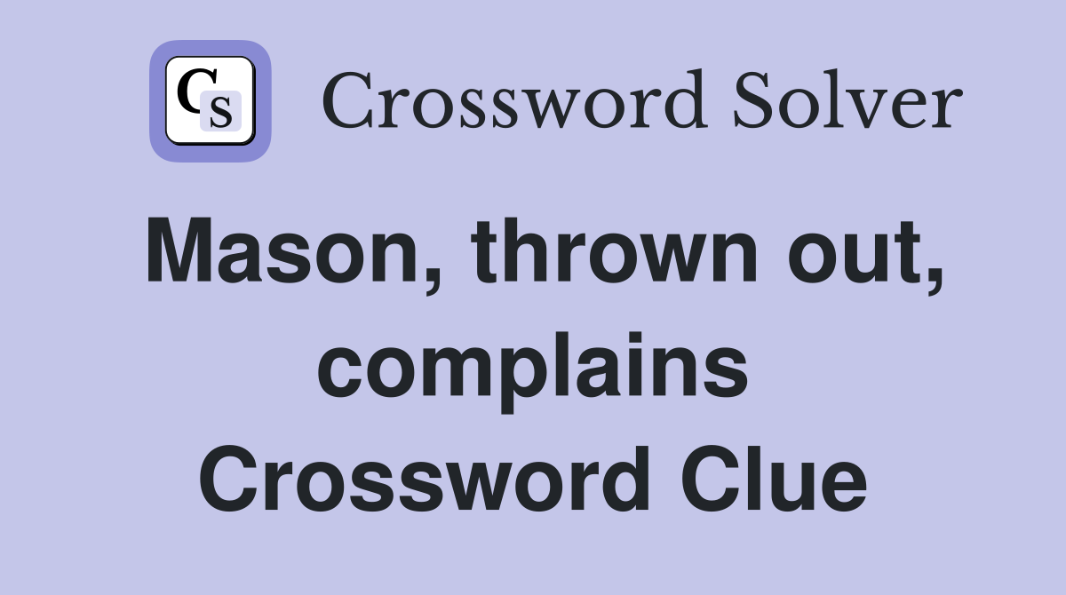Mason, thrown out, complains Crossword Clue