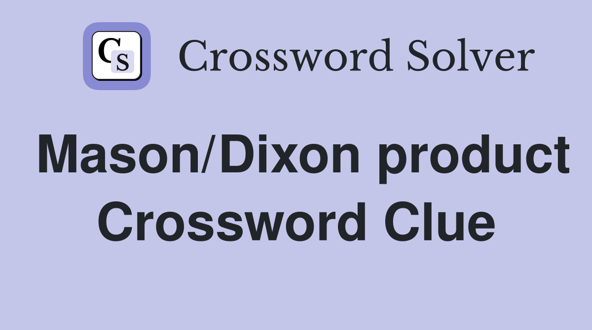 Mason/Dixon product Crossword Clue
