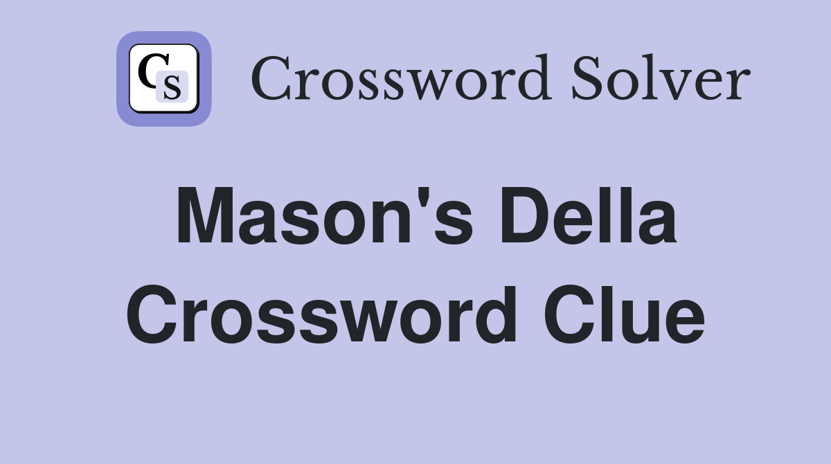 Mason's Della Crossword Clue