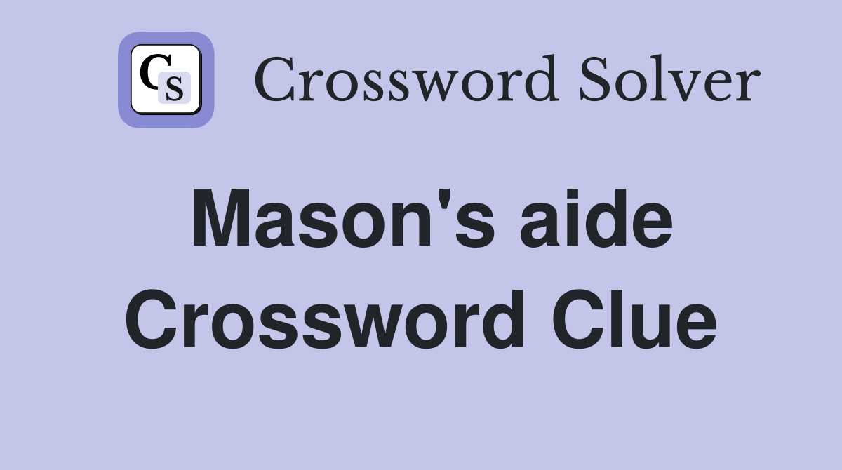 Mason's aide Crossword Clue