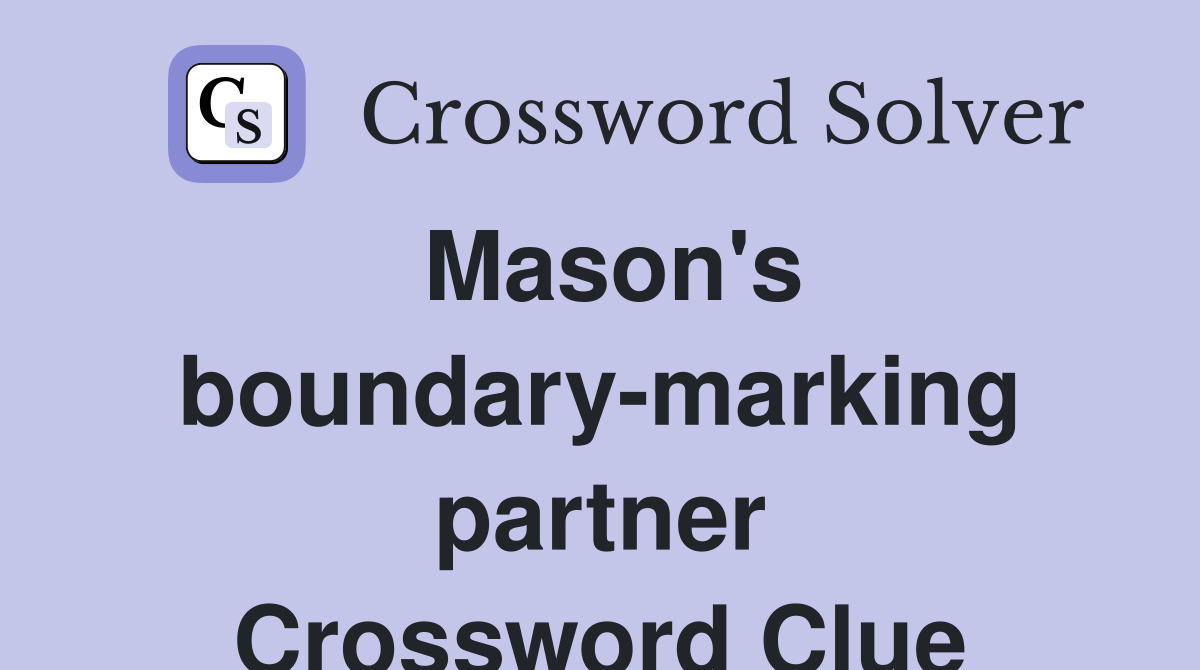 Mason's boundary-marking partner Crossword Clue