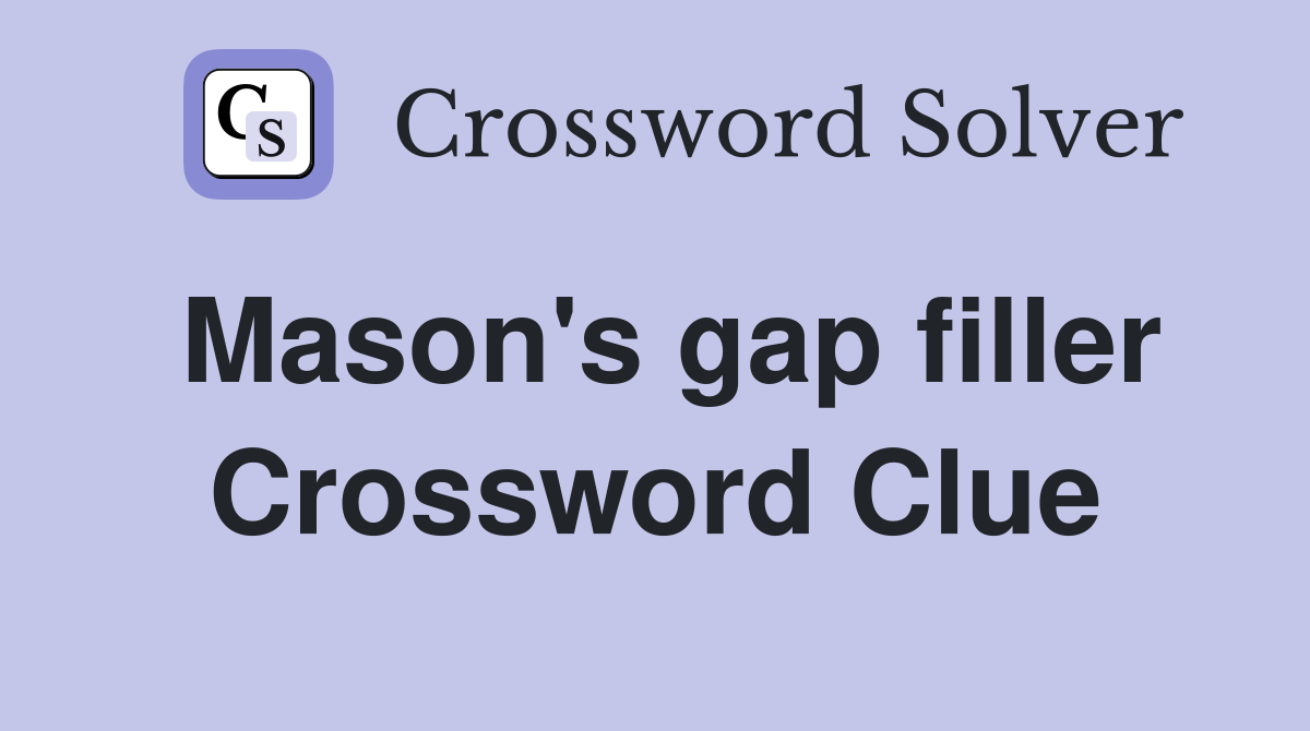 Mason's gap filler Crossword Clue