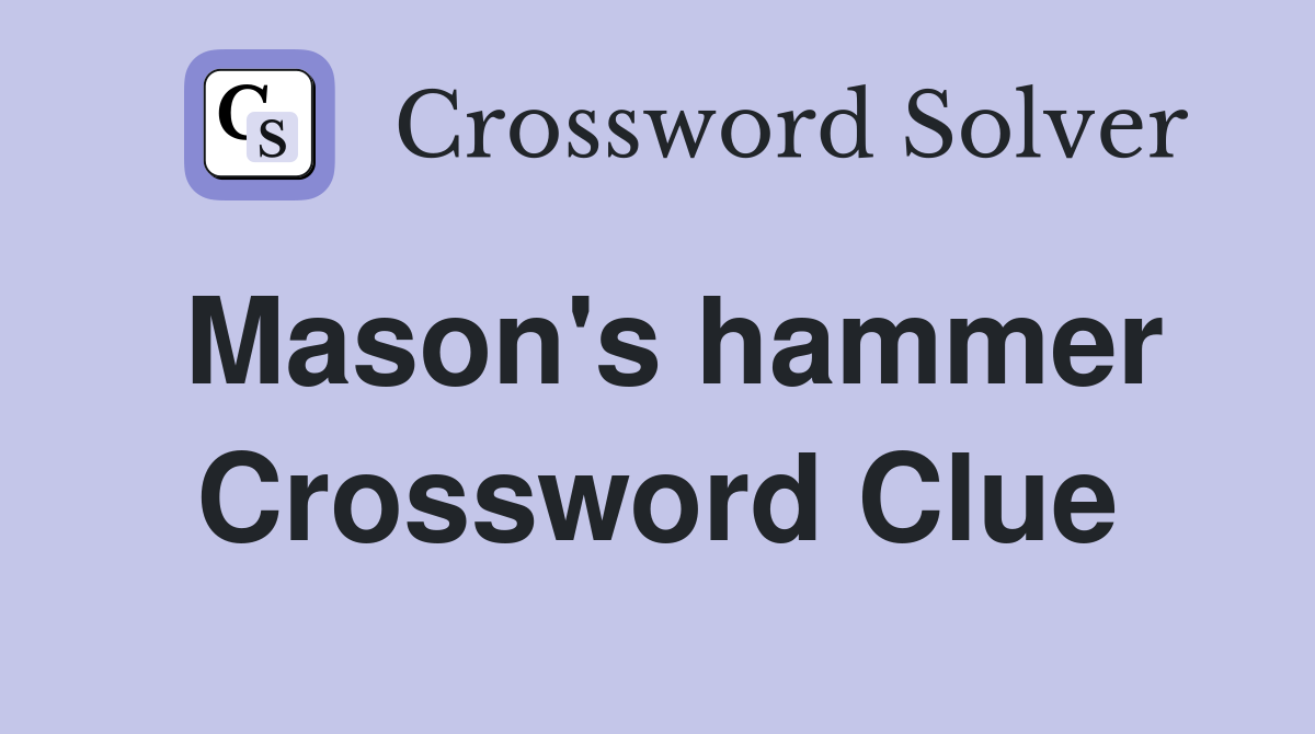 Mason's hammer Crossword Clue