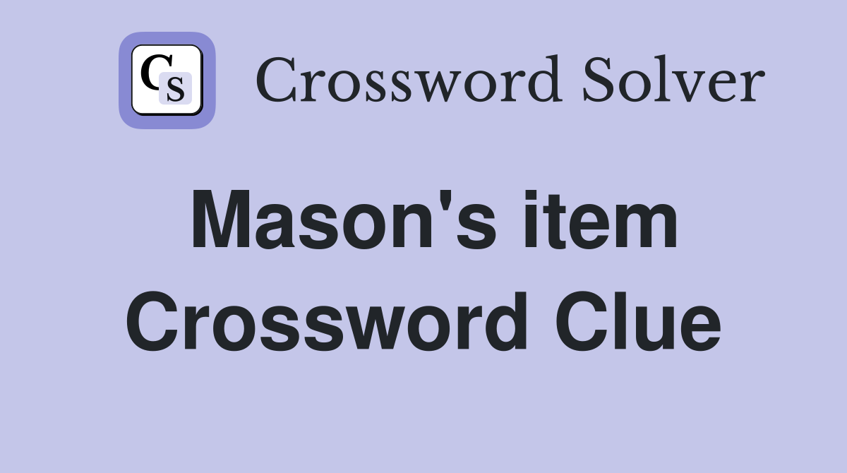 Mason's item Crossword Clue