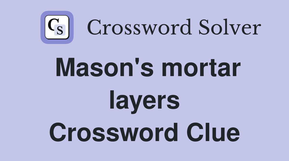 Mason's mortar layers Crossword Clue
