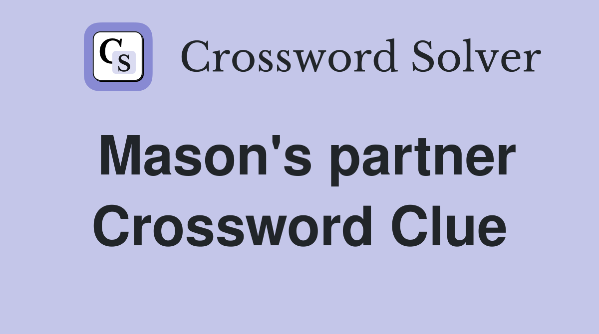 Mason's partner Crossword Clue
