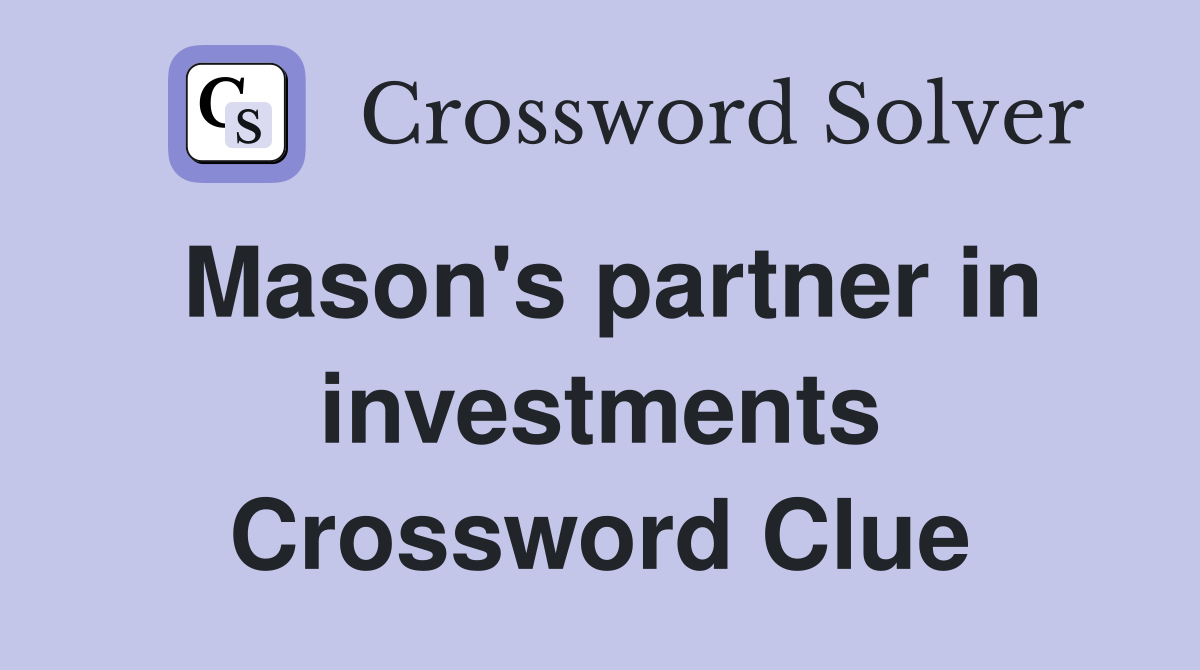Mason's partner in investments Crossword Clue