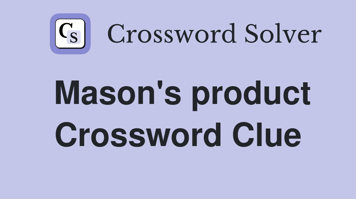 Mason's product Crossword Clue