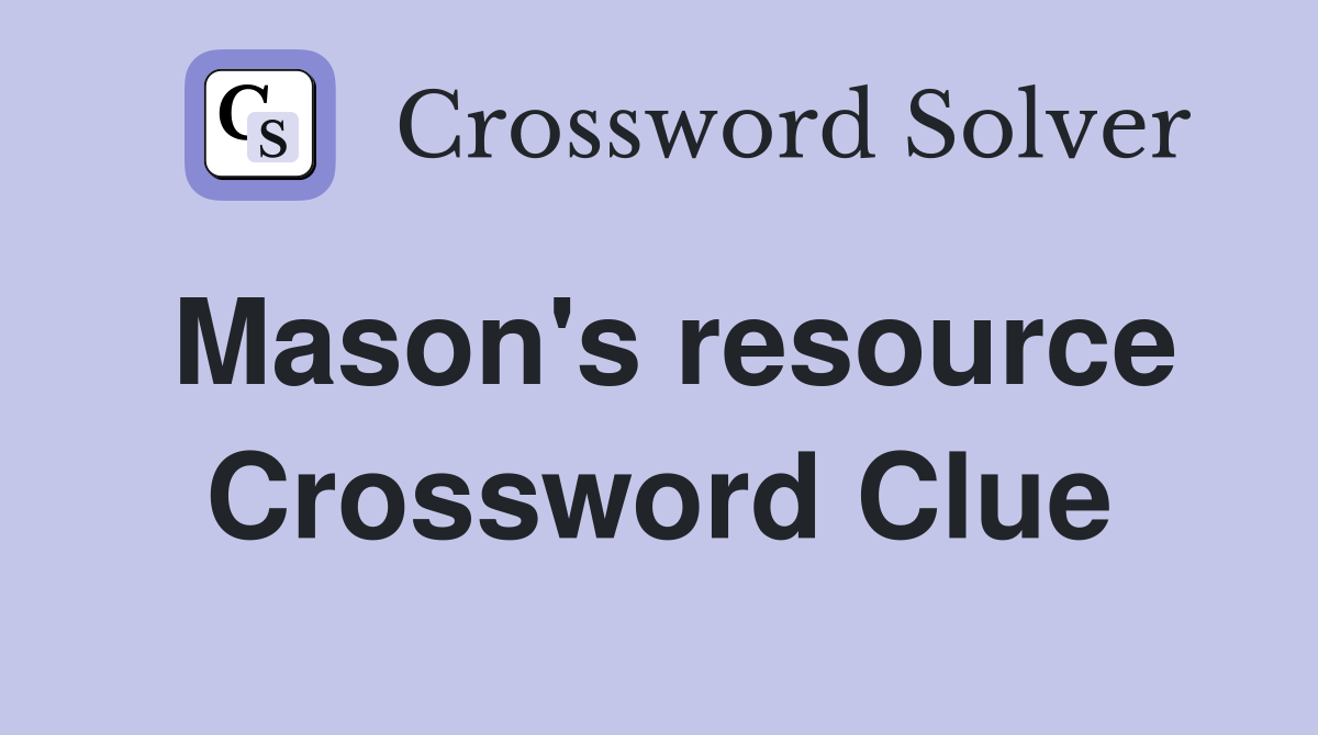Mason's resource Crossword Clue