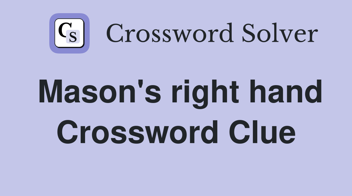 Mason's right hand Crossword Clue