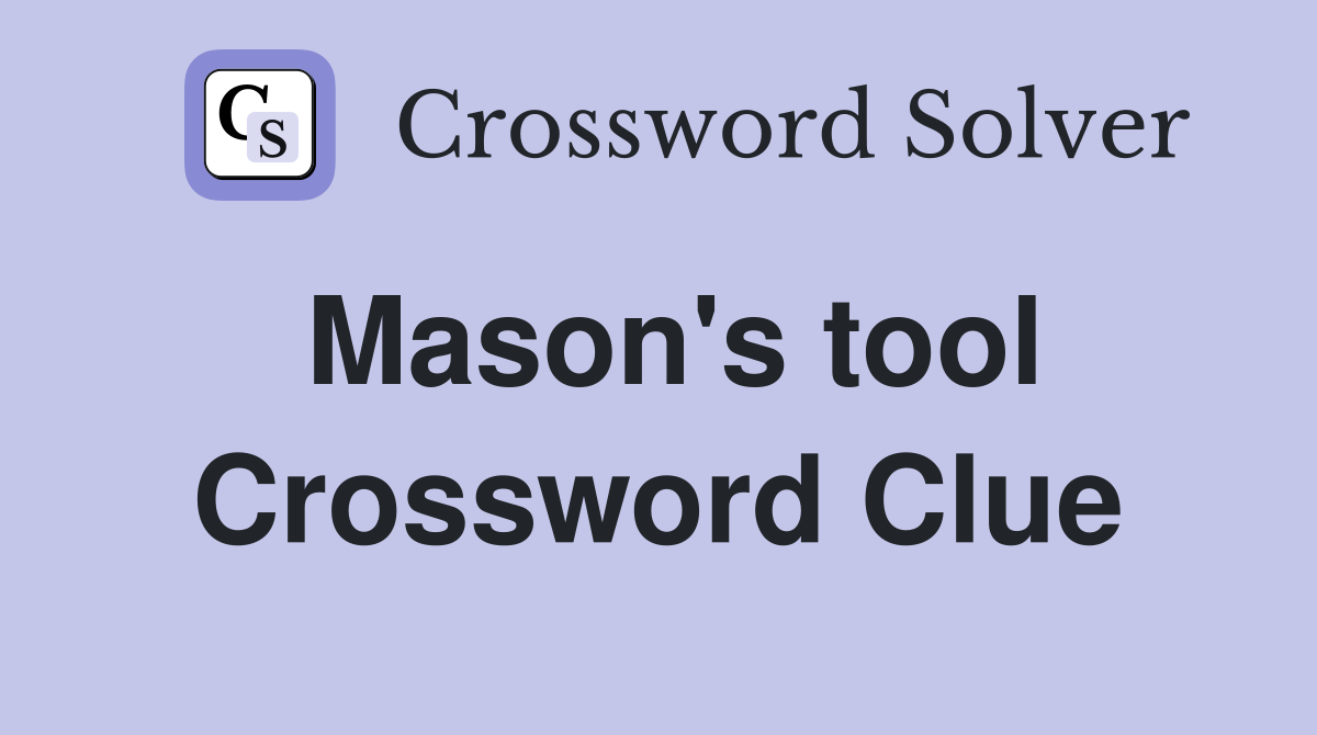 Mason's tool Crossword Clue
