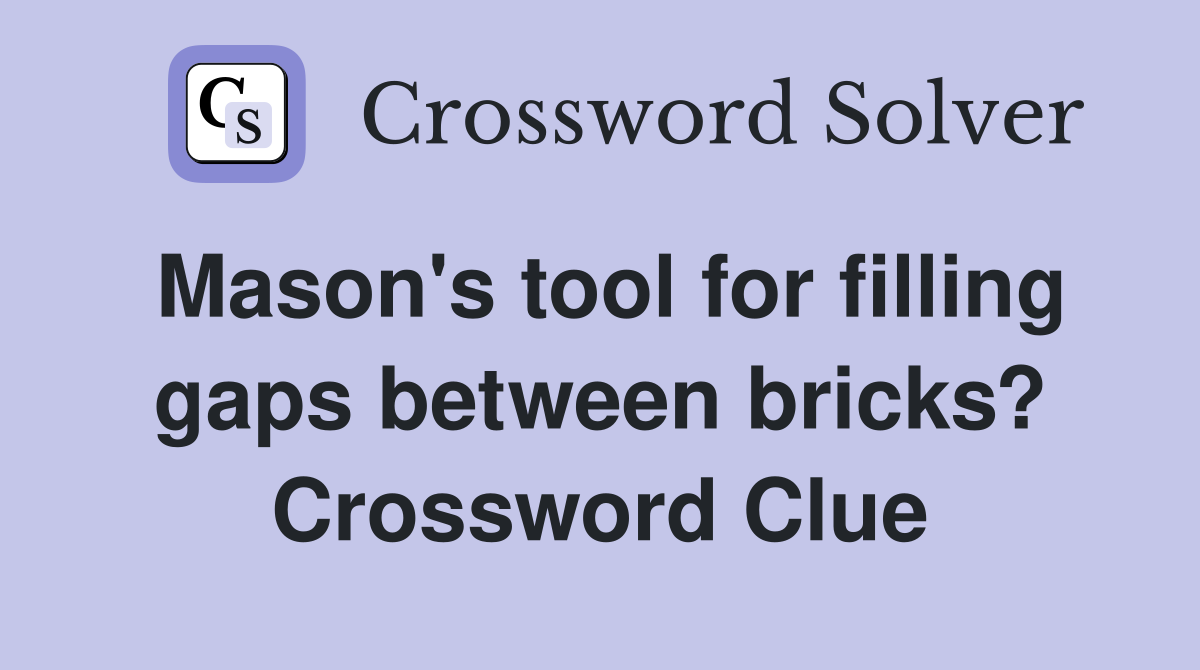 Mason's tool for filling gaps between bricks? Crossword Clue